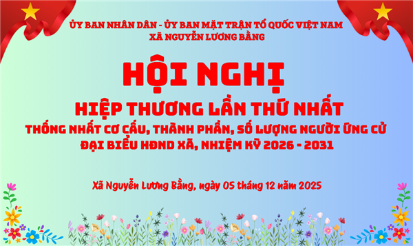 XÃ NGUYỄN LƯƠNG BẰNG TỔ CHỨC HỘI NGHỊ HIỆP THƯƠNG LẦN THỨ NHẤT THỐNG NHẤT CƠ CẤU, THÀNH PHẦN, SỐ LƯỢNG NGƯỜI ỨNG CỬ ĐẠI BIỂU HĐND XÃ NHIỆM KỲ 2026 - 2031