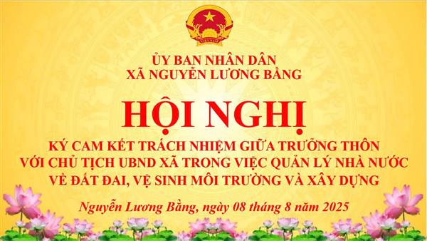 UBND xã Nguyễn Lương Bằng tổ chức Hội nghị ký cam kết trách nhiệm trong công tác quản lý đất đai, vệ sinh môi trường và xây dựng