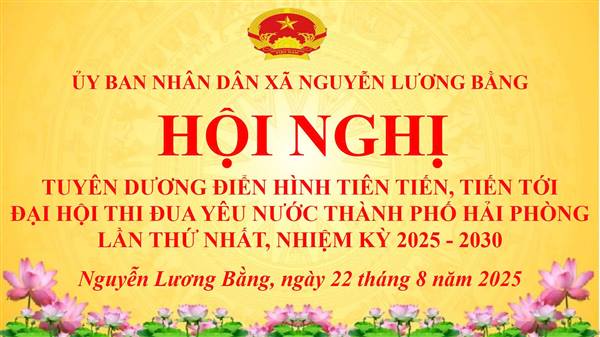HỘI NGHỊ TUYÊN DƯƠNG ĐIỂN HÌNH TIÊN TIẾN XÃ NGUYỄN LƯƠNG BẰNG – LAN TỎA PHONG TRÀO THI ĐUA YÊU NƯỚC, VỮNG BƯỚC TƯƠNG LAI