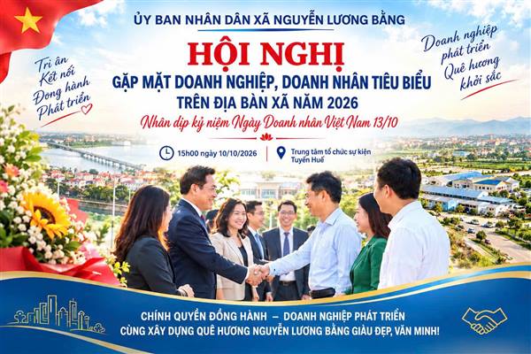 XÃ NGUYỄN LƯƠNG BẰNG – GẮN KẾT CHÍNH QUYỀN, ĐỒNG HÀNH CÙNG DOANH NGHIỆP VÌ MỘT QUÊ HƯƠNG PHÁT TRIỂN