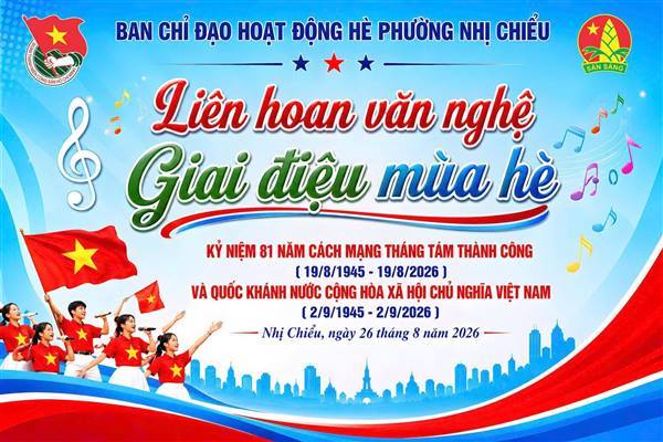 Chương trình Liên hoan văn nghệ “Giai điệu mùa hè" và Hội trại truyền thống tổng kết hoạt động hè phường Nhị Chiểu năm 2026 