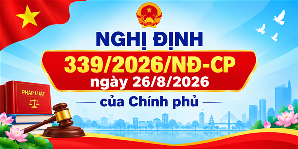 Triển khai thực hiện Nghị định số 339/2026/NĐ-CP ngày 26/8/2026 của Chính phủ