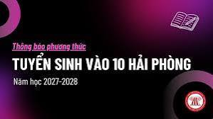 Thông báo phương thức tuyển sinh vào lớp 10 THPT công lập và chỉ tiêu tuyển sinh vào lớp 10 THPT chuyên năm học 2027 – 2028