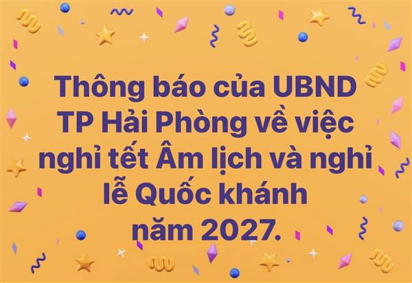  Thông báo của UBND TP Hải Phòng về việc nghỉ tết Âm lịch và nghỉ lễ Quốc khánh năm 2027 