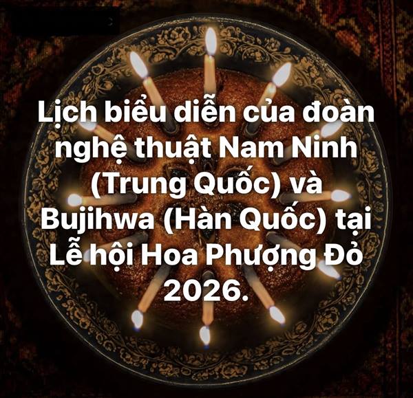 Thông báo lịch biểu diễn của đoàn nghệ thuật Nam Ninh (Trung Quốc) và Bujihwa (Hàn Quốc) tại Lễ hội Hoa Phượng Đỏ 2026.