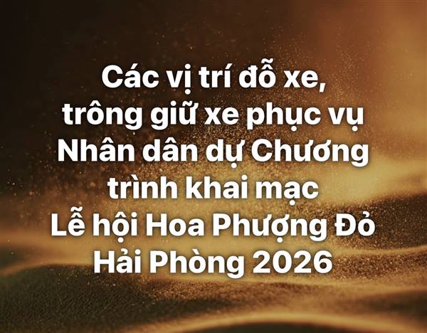 Các vị trí đỗ xe, trông giữ xe phục vụ Nhân dân dự Chương trình khai mạc Lễ hội Hoa Phượng Đỏ - Hải Phòng 2026