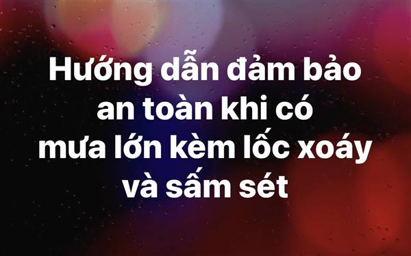 Hướng dẫn đảm bảo an toàn khi có mưa lớn kèm lốc xoáy và sấm sét.