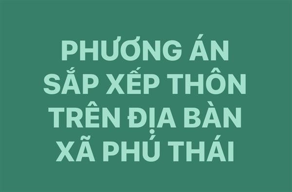 Phương án sắp xếp thôn trên địa bàn xã Phú Thái.