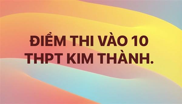 Điểm thi vào 10 THPT Kim Thành.