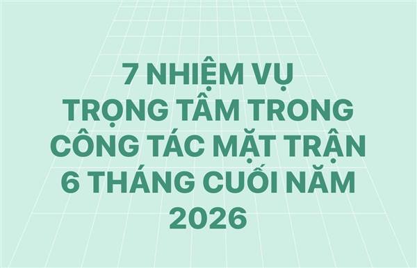 7 nhiệm vụ trọng tâm trong công tác Mặt trận 6 tháng cuối năm 2026.
