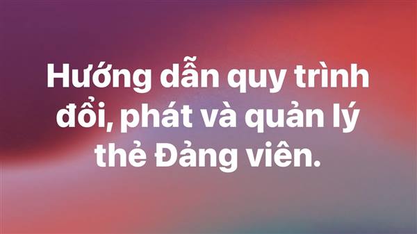 Hướng dẫn quy trình đổi, phát và quản lý thẻ Đảng viên.