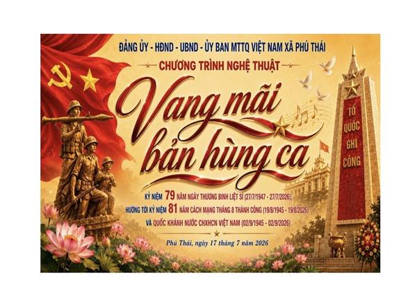 Hướng tới kỷ niệm 79 năm Ngày Thương binh - Liệt sĩ (27/7/1947 - 27/7/2026). Đảng ủy - HĐND - UBND - Ủy ban MTTQ Việt Nam xã Phú Thái trân trọng tổ chức Chương trình nghệ thuật với chủ đề "Vang mãi bản hùng ca".