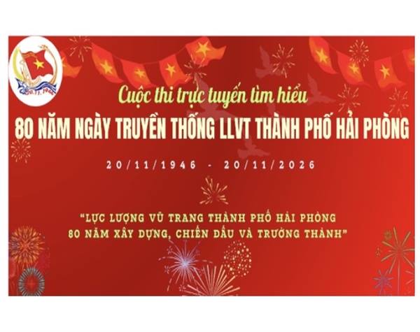 Hướng tới kỷ niệm 80 năm Ngày truyền thống LLVT thành phố Hải Phòng (20/11/1946 - 20/11/2026), Bộ CHQS thành phố tổ chức Cuộc thi tìm hiểu “Lực lượng vũ trang thành phố Hải Phòng - 80 năm xây dựng, chiến đấu và trưởng thành”