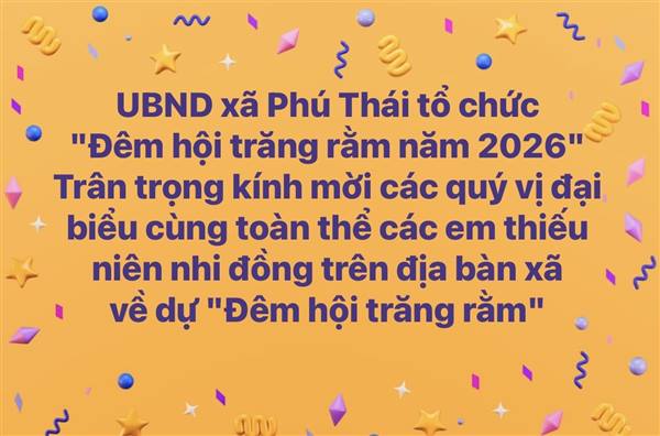 UBND xã Phú Thái tổ chức "Đêm hội trăng rằm năm 2026"