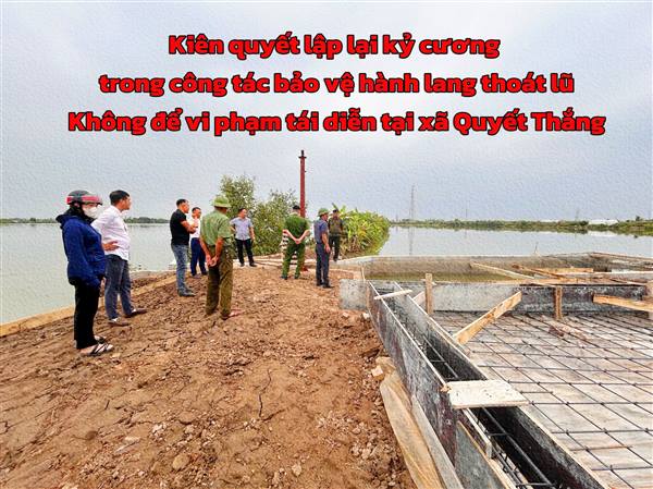 Kiên quyết lập lại kỷ cương trong công tác bảo vệ hành lang thoát lũ – Không để vi phạm tái diễn tại xã Quyết Thắng