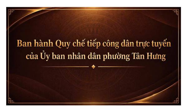 Ban hành Quy chế tiếp công dân trực tuyến
của Uỷ ban nhân dân phường Tân Hưng