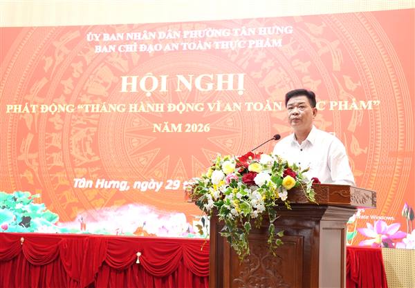  Ban Chỉ đạo an toàn thực phẩm  phường Tân Hưng phát động “Tháng hành động vì an toàn thực phẩm” năm 2026