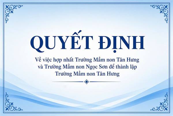 Quyết định nhất Trường Mầm non Tân Hưng và Trường Mầm non Ngọc Sơn để
thành lập Trường Mầm non Tân Hưng 