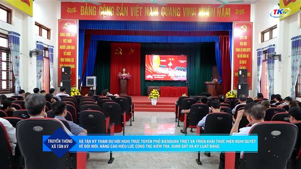 XÃ TÂN KỲ THAM DỰ HỘI NGHỊ TRỰC TUYẾN PHỔ BIẾN, QUÁN TRIỆT VÀ TRIỂN KHAI THỰC HIỆN NGHỊ QUYẾT VỀ ĐỔI MỚI, NÂNG CAO HIỆU LỰC CÔNG TÁC KIỂM TRA, GIÁM SÁT VÀ KỶ LUẬT ĐẢNG