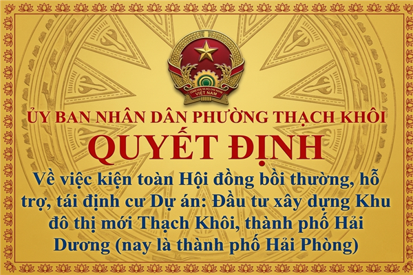 QUYẾT ĐỊNH về việc kiện toàn Hội đồng bồi thường, hỗ trợ, tái định cư Dự án: Đầu tư xây dựng Khu đô thị mới Thạch Khôi, thành phố Hải Dương (nay là thành phố Hải Phòng)