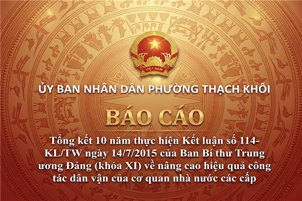 BÁO CÁO tổng kết 10 năm thực hiện Kết luận số 114-KL/TW ngày 14/7/2015 của Ban Bí thư Trung ương Đảng (khóa XI) về nâng cao hiệu quả công tác dân vận của cơ quan nhà nước các cấp