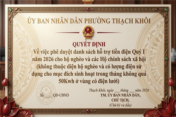 QUYẾT ĐỊNH Về việc phê duyệt danh sách hỗ trợ tiền điện Quý I năm 2026 cho hộ nghèo và các Hộ chính sách xã hội (không thuộc diện hộ nghèo và có lượng điện sử dụng cho mục đích sinh hoạt trong tháng không quá 50Kwh ở vùng có điện lưới)