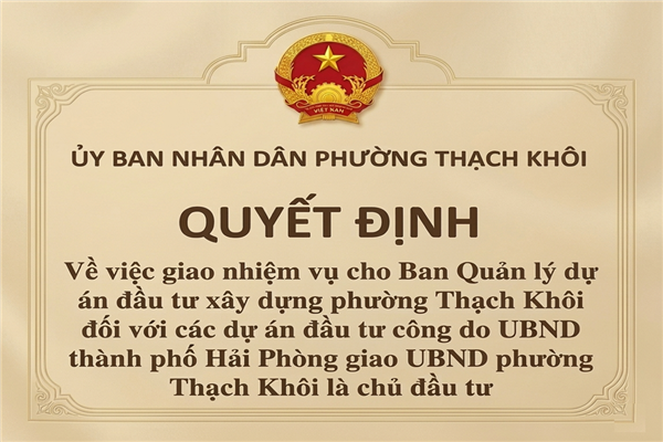 QUYẾT ĐỊNH về việc giao nhiệm vụ cho Ban Quản lý dự án đầu tư xây dựng phường Thạch Khôi đối với các dự án đầu tư công do UBND thành phố Hải Phòng giao UBND phường Thạch Khôi là chủ đầu tư