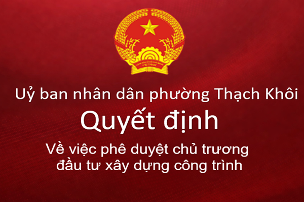 Quyết định về việc phê duyệt chủ trương đầu tư xây dựng công trình: Xây dựng hạ tầng kỹ thuật Điểm dân cư tổ dân phố Phú Triều (trên đường Vành đai I), phường Thạch Khôi, thành phố Hải Phòng