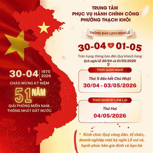 Trung tâm Phục vụ Hành chính công phường Thạch Khôi thông báo lịch nghỉ lễ 30/4, 1/5