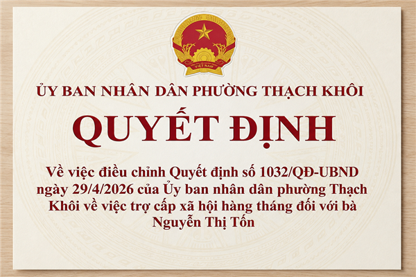 QUYẾT ĐỊNH về việc điều chỉnh Quyết định số 1032/QĐ-UBND ngày 29/4/2026 của Ủy ban nhân dân phường Thạch Khôi về việc trợ cấp xã hội hàng tháng
đối với bà Nguyễn Thị Tốn