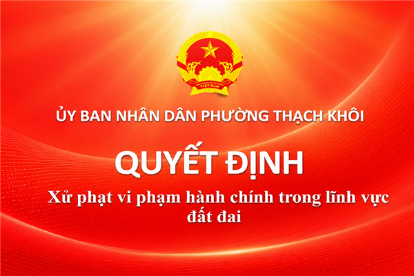 QUYẾT ĐỊNH xử phạt vi phạm hành chính trong lĩnh vực đất đai
