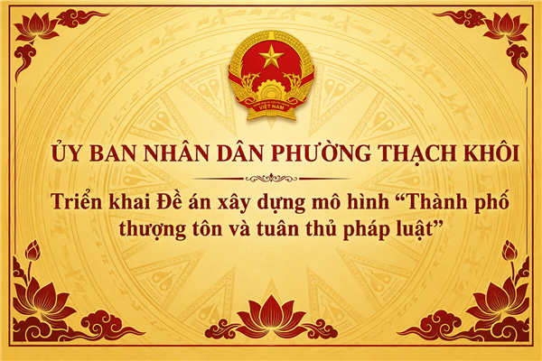 Về việc quán triệt, triển khai Đề án xây dựng mô hình “Thành phố thượng tôn và tuân thủ pháp luật”
