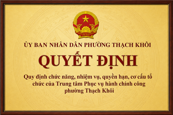 QUYẾT ĐỊNH quy định chức năng, nhiệm vụ, quyền hạn, cơ cấu tổ chức của Trung tâm Phục vụ hành chính công phường Thạch Khôi 