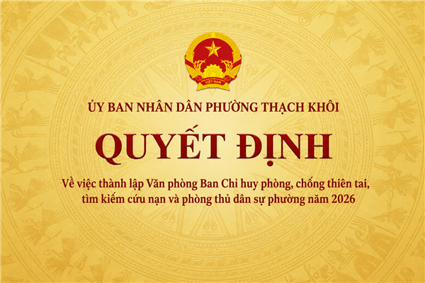 QUYẾT ĐỊNH về việc thành lập Văn phòng Ban Chỉ huy phòng, chống thiên tai, tìm kiếm cứu nạn và phòng thủ dân sự phường năm 2026