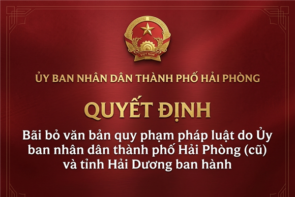 Quyết định bãi bỏ văn bản quy phạm pháp luật do Ủy ban nhân dân thành phố Hải Phòng (cũ) và tỉnh Hải Dương ban hành
