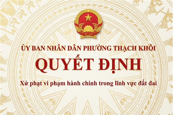 QUYẾT ĐỊNH xử phạt vi phạm hành chính trong lĩnh vực đất đai