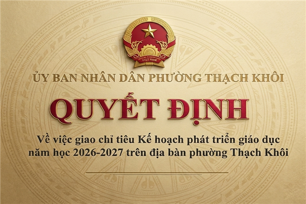 QUYẾT ĐỊNH về việc giao chỉ tiêu Kế hoạch phát triển giáo dục năm học 2026-2027 trên địa bàn phường Thạch Khôi