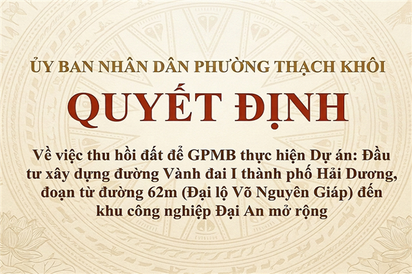 QUYẾT ĐỊNH về việc thu hồi đất để GPMB thực hiện Dự án: Đầu tư xây dựng đường Vành đai I thành phố Hải Dương, đoạn từ đường
62m (Đại lộ Võ Nguyên Giáp) đến khu công nghiệp Đại An mở rộng