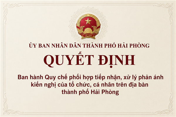QUYẾT ĐỊNH ban hành Quy chế phối hợp tiếp nhận, xử lý phản ánh kiến nghị của tổ chức, cá nhân trên địa bàn thành phố Hải Phòng
