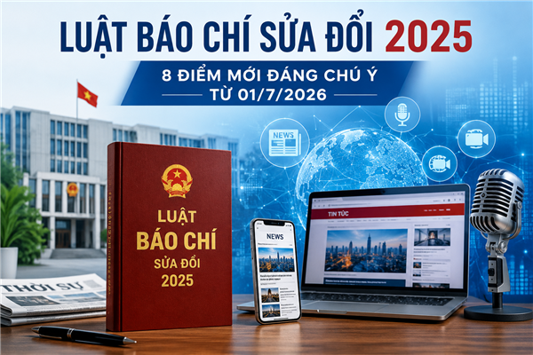 Luật Báo chí sửa đổi 2025: 8 điểm mới đáng chú ý từ 01/7/2026