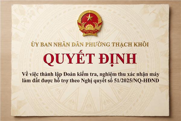 QUYẾT ĐỊNH về việc thành lập Đoàn kiểm tra, nghiệm thu xác nhận máy làm đất được hỗ trợ theo Nghị quyết số 51/2025/NQ-HĐND
