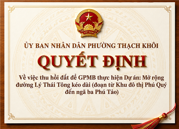 QUYẾT ĐỊNH về việc thu hồi đất để GPMB thực hiện Dự án: Mở rộng đường Lý Thái Tông kéo dài (đoạn từ Khu đô thị Phú Quý đến ngã ba Phú Tảo)