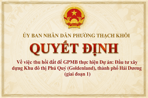 QUYẾT ĐỊNH về việc thu hồi đất để GPMB thực hiện Dự án: Đầu tư xây dựng Khu đô thị Phú Quý (Goldenland), thành phố Hải Dương (giai đoạn 1)