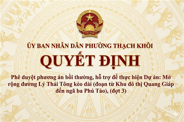 QUYẾT ĐỊNH Phê duyệt phương án bồi thường, hỗ trợ để thực hiện Dự án: Mở rộng đường Lý Thái Tông kèo dài (đoạn từ Khu đô thị Quang Giáp đến ngã ba Phú Tảo), (đợt 3)