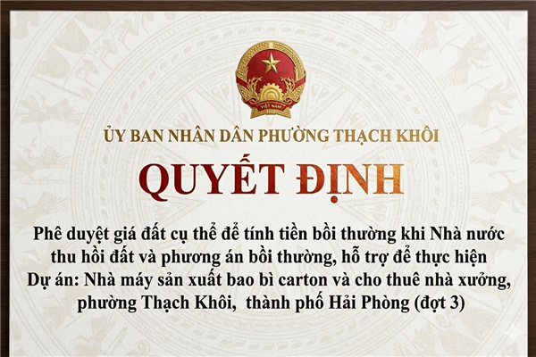 QUYẾT ĐỊNH phê duyệt giá đất cụ thể để tính tiền bồi thường khi Nhà nước thu hồi đất và phương án bồi thường, hỗ trợ để thực hiện Dự án: Nhà máy sản xuất bao bì carton và cho thuê nhà xưởng, phường Thạch Khôi, thành phố Hải Phòng (đợt 3)