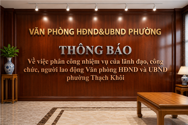 THÔNG BÁO về việc phân công nhiệm vụ của lãnh đạo, công chức, người lao động Văn phòng HĐND và UBND phường Thạch Khôi 