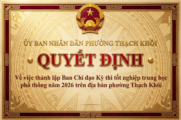 QUYẾT ĐỊNH về việc thành lập Ban Chỉ đạo Kỳ thi tốt nghiệp trung học phổ thông năm 2026 trên địa bàn phường Thạch Khôi