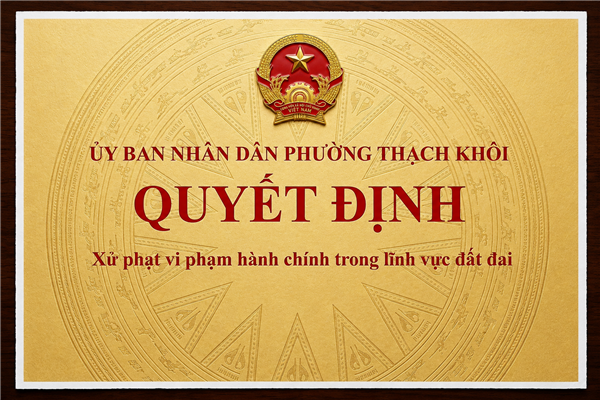 QUYẾT ĐỊNH xử phạt vi phạm hành chính trong lĩnh vực đất đai