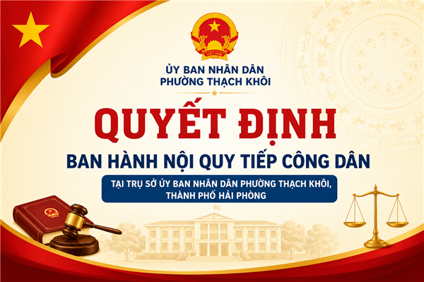 QUYẾT ĐỊNH ban hành Nội quy tiếp công dân tại Trụ sở Ủy ban nhân dân phường Thạch Khôi, thành phố Hải Phòng 