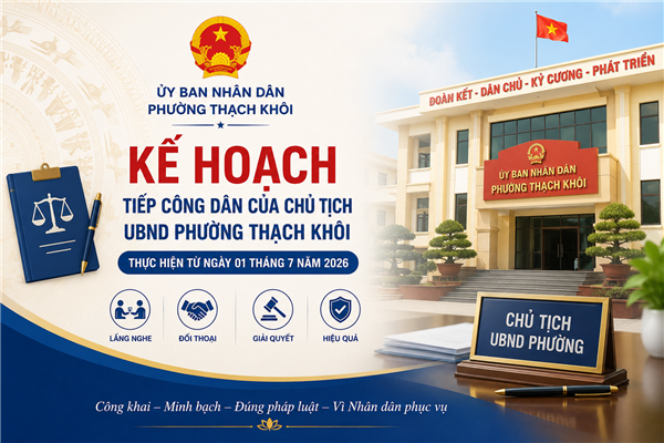 KẾ HOẠCH tiếp công dân của Chủ tịch UBND phường Thạch Khôi thực hiện từ ngày 01 tháng 7 năm 2026 